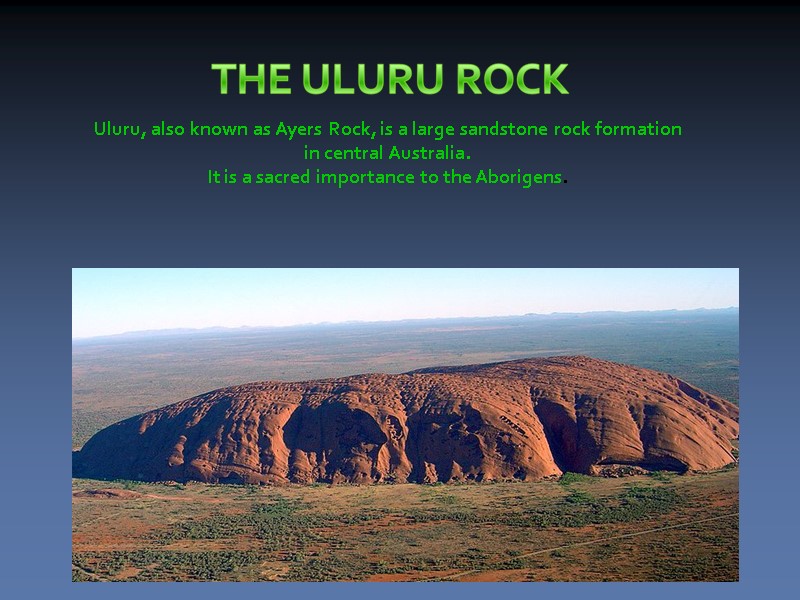 Uluru, also known as Ayers Rock, is a large sandstone rock formation  in